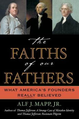 The Faiths of Our Fathers: What America's Founders Really Believed