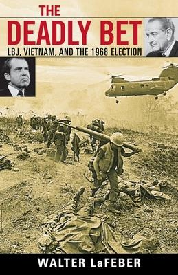 The Deadly Bet: LBJ, Vietnam, and the 1968 Election