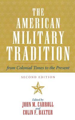 The American Military Tradition: From Colonial Times to the Present