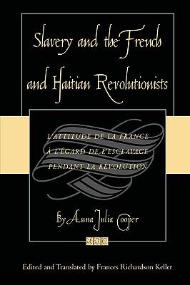 Slavery and the French and Haitian Revolutionists: L'attitude de la France a l'egard de l'esclavage pendant la revolution