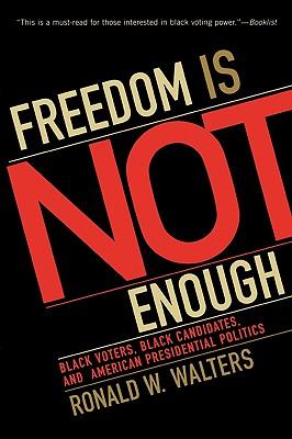 Freedom Is Not Enough: Black Voters, Black Candidates, and American Presidential Politics