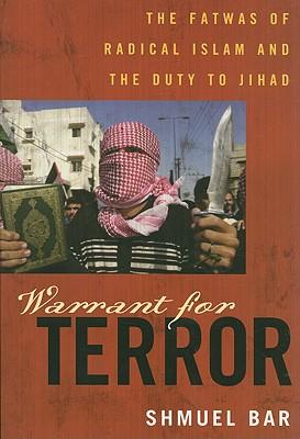 Warrant for Terror: Fatwas of Radical Islam and the Duty to Jihad