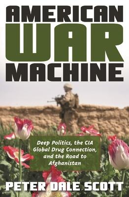 American War Machine: Deep Politics, the CIA Global Drug Connection, and the Road to Afghanistan Subscription