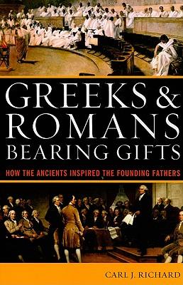 Greeks & Romans Bearing Gifts: How the Ancients Inspired the Founding Fathers