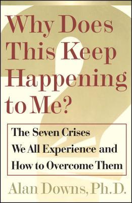 Why Does This Keep Happening?: The Seven Crises We All Expect and How to Overcome Them