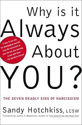 Why Is It Always about You?: The Seven Deadly Sins of Narcissism