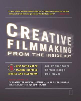 Creative Filmmaking from the Inside Out: Five Keys to the Art of Making Inspired Movies and Television Subscription