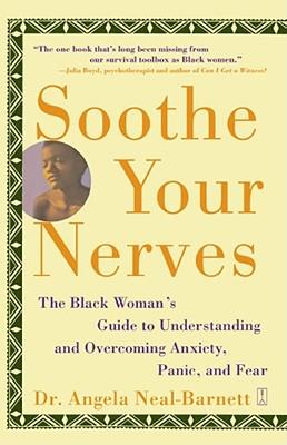 Soothe Your Nerves: The Black Woman's Guide to Understanding and Overcoming Anxiety, Panic, and Fearz (Original)