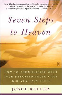 Seven Steps to Heaven: How to Communicate with Your Departed Loved Ones in Seven Easy Steps (Original)