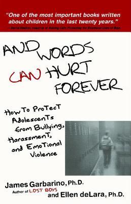 And Words Can Hurt Forever: How to Protect Adolescents from Bullying, Harassment, and Emotional Violence