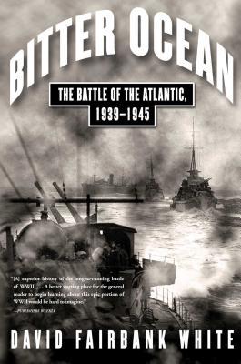 Bitter Ocean: The Battle of the Atlantic, 1939-1945