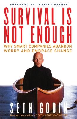 Survival Is Not Enough: Why Smart Companies Abandon Worry and Embrace Change