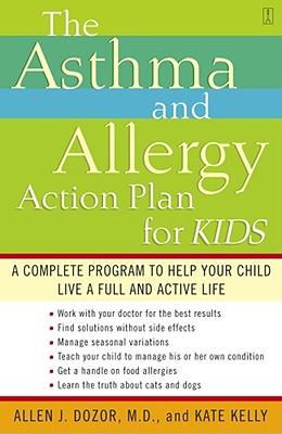 The Asthma and Allergy Action Plan for Kids: A Complete Program to Help Your Child Live a Full and Active Life