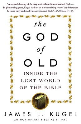 The God of Old: Inside the Lost World of the Bible