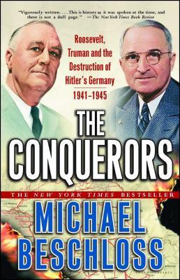 The Conquerors: Roosevelt, Truman and the Destruction of Hitler's Germany, 1941-1945