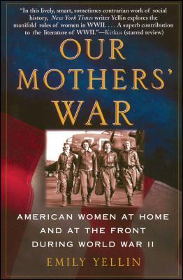 Our Mothers' War: American Women at Home and at the Front During World War II