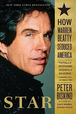 Star: How Warren Beatty Seduced America