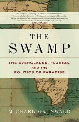 The Swamp: The Everglades, Florida, and the Politics of Paradise