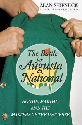 The Battle for Augusta National: Hootie, Martha, and the Masters of the Universe