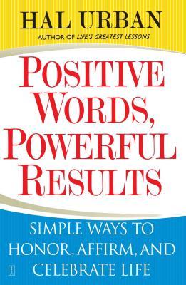 Positive Words, Powerful Results: Simple Ways to Honor, Affirm, and Celebrate Life