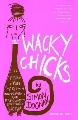 Wacky Chicks: Life Lessons from Fearlessly Inappropriate and Fabulously Eccentric Women Subscription