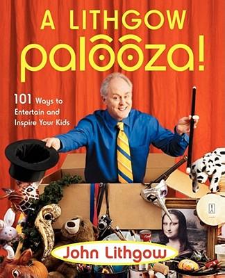 A Lithgow Palooza!: 101 Ways to Entertain and Inspire Your Kids