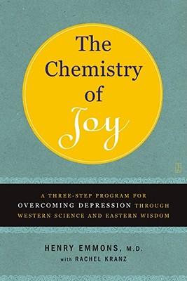 The Chemistry of Joy: A Three-Step Program for Overcoming Depression Through Western Science and Eastern Wisdom