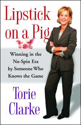 Lipstick on a Pig: Winning in the No-Spin Era by Someone Who Knows the Game