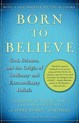 Born to Believe: God, Science, and the Origin of Ordinary and Extraordinary Beliefs