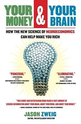 Your Money and Your Brain: How the New Science of Neuroeconomics Can Help Make You Rich