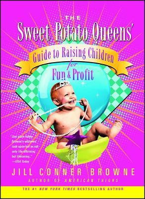 The Sweet Potato Queens' Guide to Raising Children for Fun and Profit