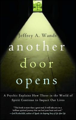 Another Door Opens: A Psychic Explains How Those in the World of Spirit Continue to Impact Our Lives