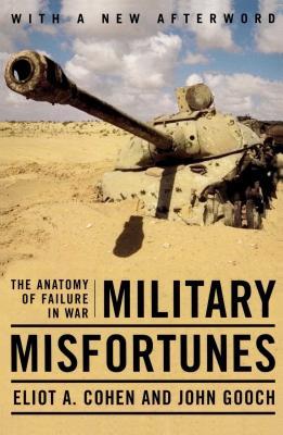 Military Misfortunes: The Anatomy of Failure in War