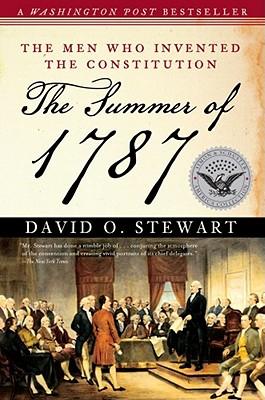 The Summer of 1787: The Men Who Invented the Constitution