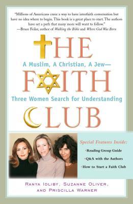 The Faith Club: A Muslim, a Christian, a Jew-- Three Women Search for Understanding