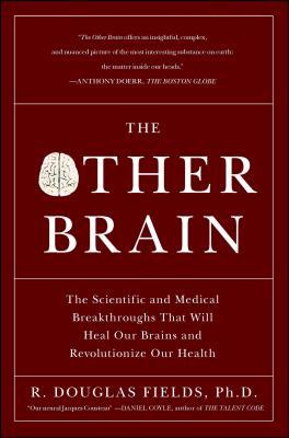 The Other Brain: The Scientific and Medical Breakthroughs That Will Heal Our Brains and Revolutionize Our Health