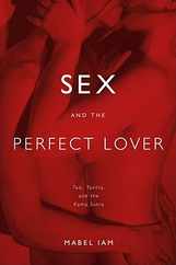 Sex and the Perfect Lover: Tao, Tantra, and the Kama Sutra Subscription