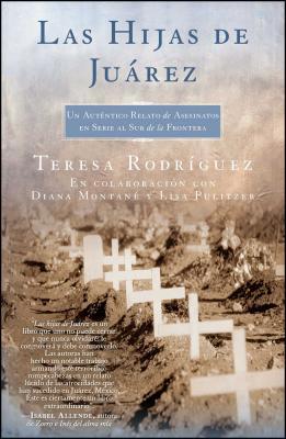 Las Hijas de Juarez (Daughters of Juarez): Un Autntico Relato de Asesinatos En Serie Al Sur de la Frontera