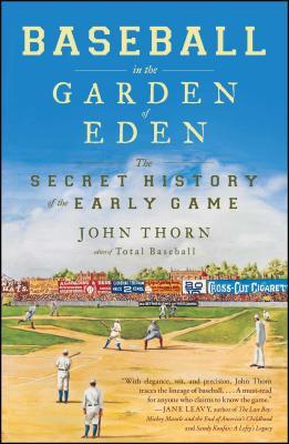 Baseball in the Garden of Eden: The Secret History of the Early Game