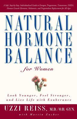 Natural Hormone Balance for Women: Look Younger, Feel Stronger, and Live Life with Exuberance