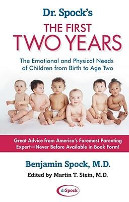 Dr. Spock's the First Two Years: The Emotional and Physical Needs of Children from Birth to Age 2