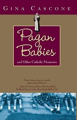 Pagan Babies: And Other Catholic Memories