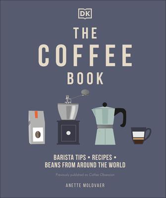 The Coffee Book: Barista Tips * Recipes * Beans from Around the World