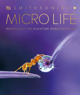 Micro Life: Miracles of the Miniature World Revealed