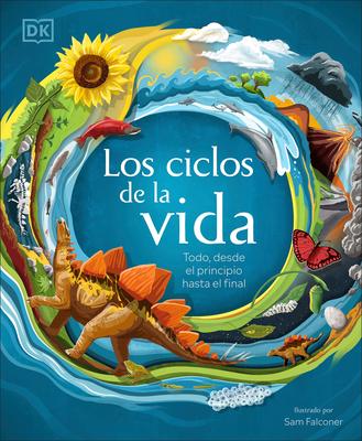 Los Ciclos de la Vida (Life Cycles): Todo, Desde El Principio Hasta El Final