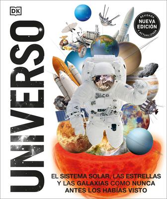 Universo (Knowledge Encyclopedia Space!): El Sistema Solar, Las Estrellas, Y Las Galaxias Como Nunca Antes Los Habas Visto