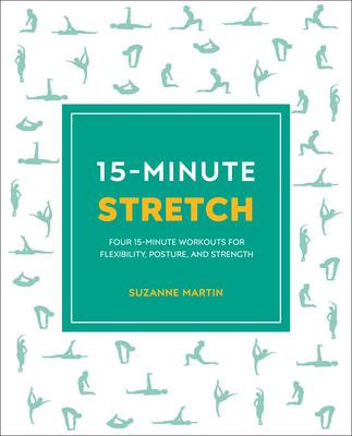 15-Minute Stretch: Four 15-Minute Workouts for Flexibility, Posture, and Strength