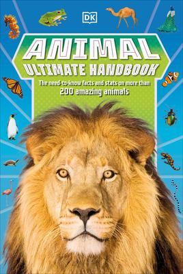 Animal Ultimate Handbook: The Need-To-Know Facts and STATS on More Than 200 Animals