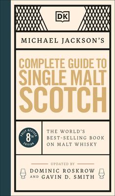 Michael Jackson's Complete Guide to Single Malt Scotch: The World's Best-Selling Book on Malt Whisky