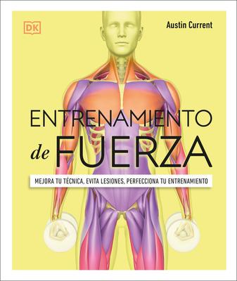 Entrenamiento de Fuerza (Science of Strength Training): Mejora Tu Tcnica, Evita Lesiones, Perfecciona Tu Entrenamiento